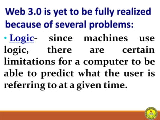 • Logic-
logic,
since machines use
there are certain
limitations for a computer to be
able to predict what the user is
referring to at a given time.
 