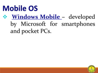  Windows Mobile – developed
by Microsoft for smartphones
and pocket PCs.
 