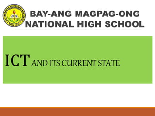 BAY-ANG MAGPAG-ONG
NATIONAL HIGH SCHOOL
ICTAND ITS CURRENT STATE
 