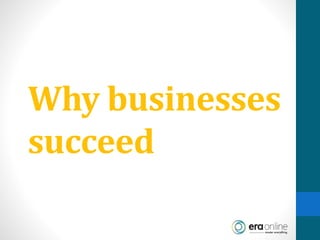 Why businesses
succeed
 