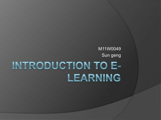 Introduction to E-Learning M11W0049 Sun geng 