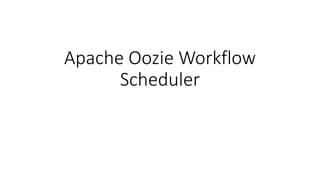 Apache Oozie Workflow
Scheduler
 