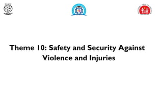 Theme 10: Safety and Security Against
Violence and Injuries
 