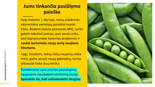 Innovating
food
for
seniors
Kaip matome 1 skyriuje, mūsų sidabrinės
ekonomikos vartotojų poreikiai nuolat
kinta. Būdami maisto pramonės MVĮ, turite
gebėti tobulinti įvairias savo verslo sritis,
kad išspręstumėte kylančias problemas ir
nuolat kurtumėte naują vertę naujiems
klientams.
Taigi, žinodami, kokių rūšių naujovių reikia
imtis, galite atrasti naujų galimybių, kurios
labiausiai tinka jūsų verslui.
Pasitikrinkite savo įmonės pasirengimą
naujovėms naudodami vertinimo įrankį:
Spauskite čia, kad sužinotumėte daugiau
Jums tinkančio pasiūlymo
paieška
 