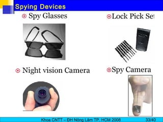 Khoa CNTT – ĐH Nông Lâm TP. HCM 2008 33/40
Spying Devices
 