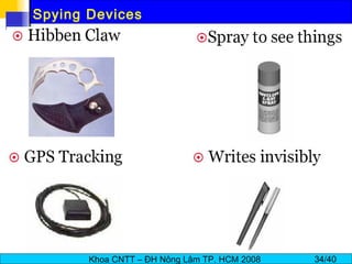 Khoa CNTT – ĐH Nông Lâm TP. HCM 2008 34/40
Spying Devices
 