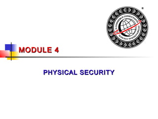 MODULE 4MODULE 4
PHYSICAL SECURITYPHYSICAL SECURITY
 