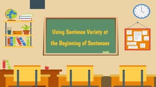 Sentence Begining Variety Examples SENTENCE VARIETY | PPTX