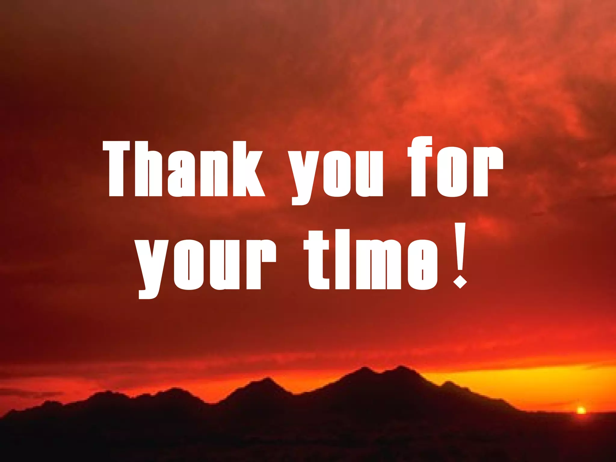 Thank you  for your time ! 