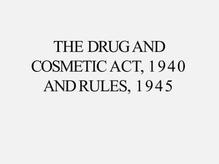THE DRUGAND
COSMETICACT, 1940
ANDRULES, 1945
 