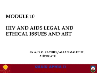MODULE 10 HIV AND AIDS LEGAL AND ETHICAL ISSUES AND ART ,[object Object],[object Object]