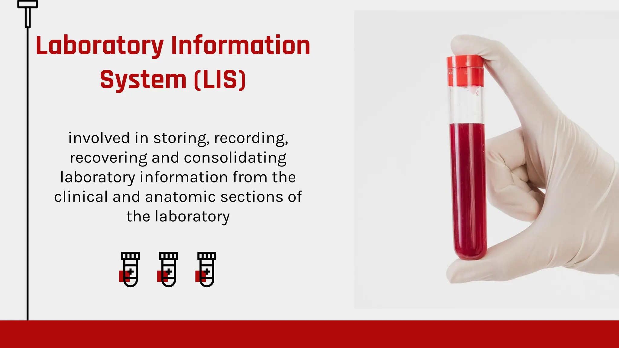 involved in storing, recording,
recovering and consolidating
laboratory information from the
clinical and anatomic sections of
the laboratory
Laboratory Information
System (LIS)
 