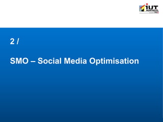 IUT Information-Communication | Module " Outils de communication spécifique " | © Adrien QUENETTE
2 /
SMO – Social Media Optimisation
 