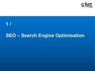 IUT Information-Communication | Module " Outils de communication spécifique " | © Adrien QUENETTE
1 /
SEO – Search Engine Optimisation
 