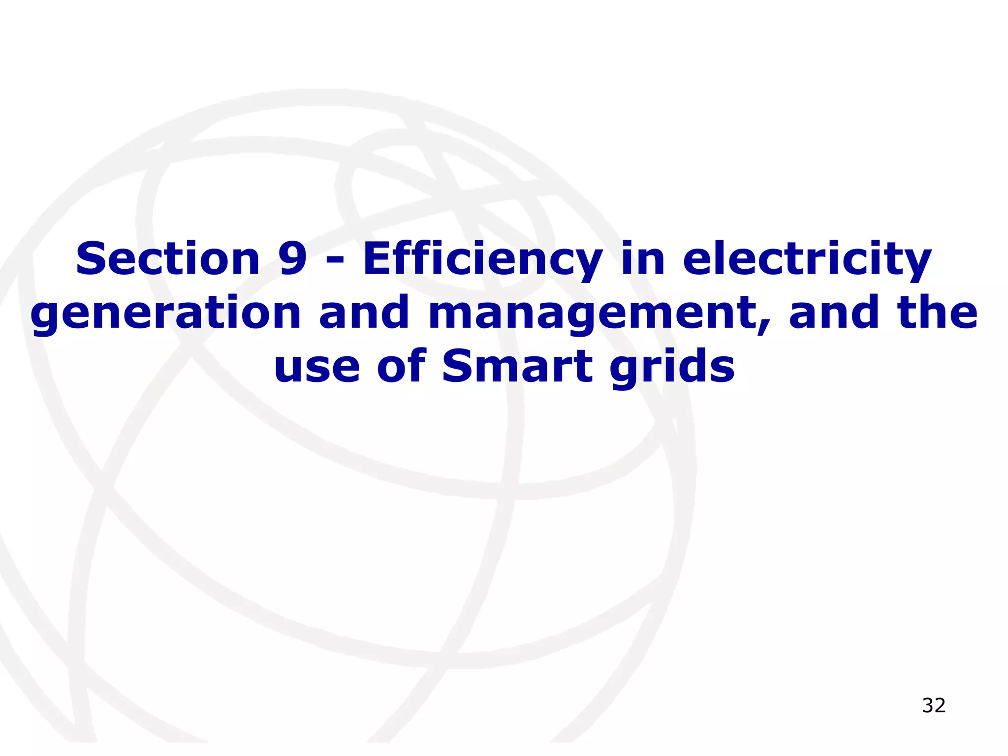 Section 9 - Efficiency in electricity 
generation and management, and the 
32 
use of Smart grids 
 
