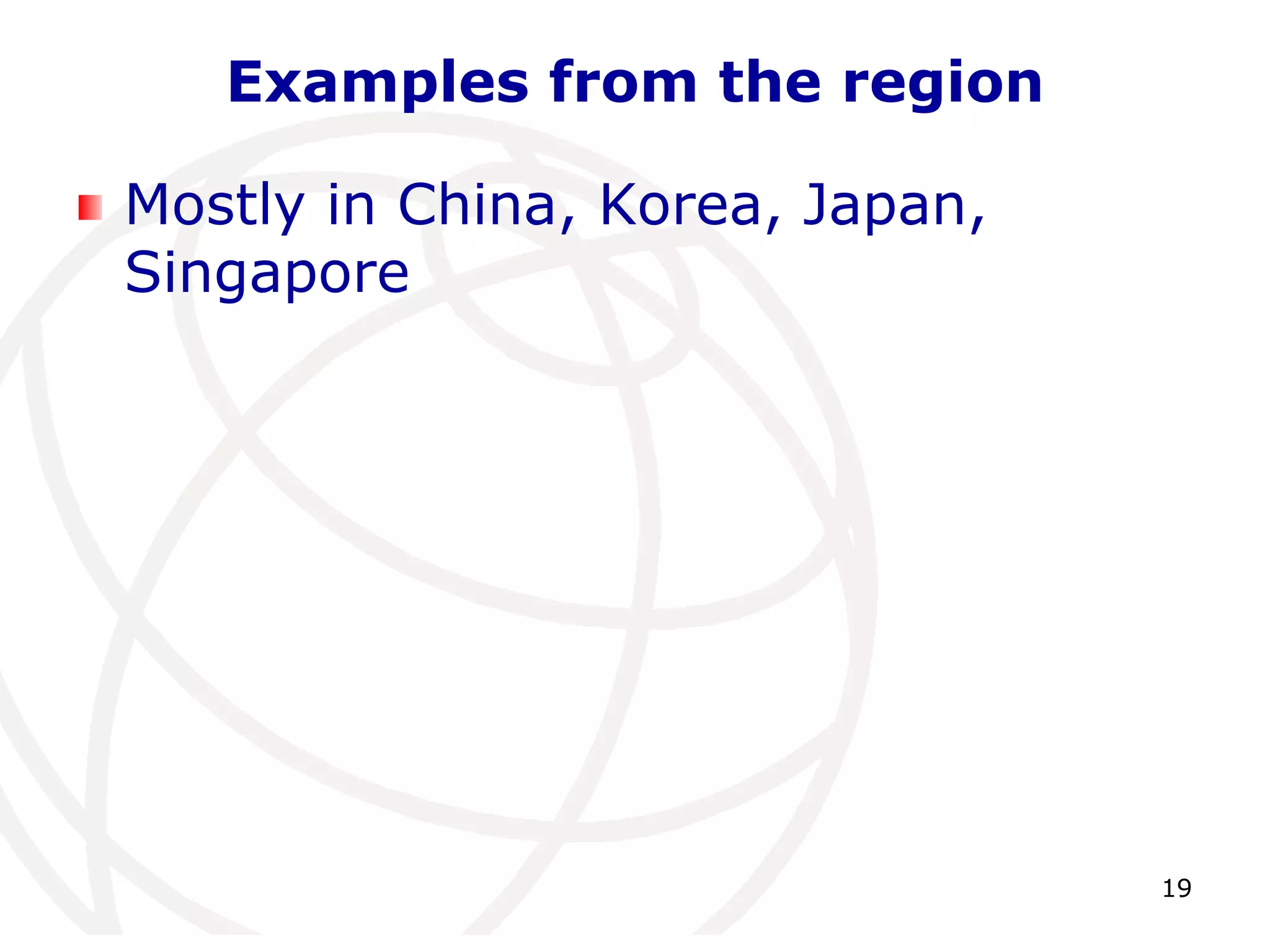 19 
Examples from the region 
Mostly in China, Korea, Japan, 
Singapore 
 