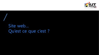 Site web…
Qu’est ce que c’est ?
 