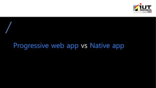 Progressive web app vs Native app
 