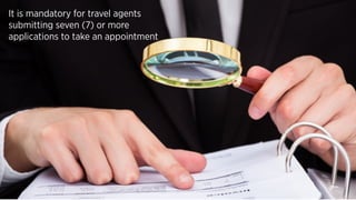 It is mandatory for travel agents
submitting seven (7) or more
applications to take an appointment
 