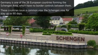 Germany is one of the 26 European countries forming the
Schengen Area, which have no border controls between them.
These c...
