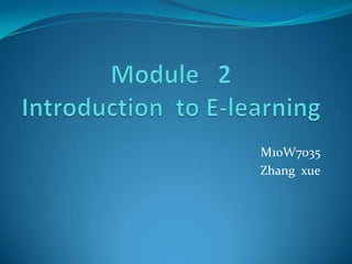 Module   2Introduction  to E-learning  M10W7035 Zhang  xue 