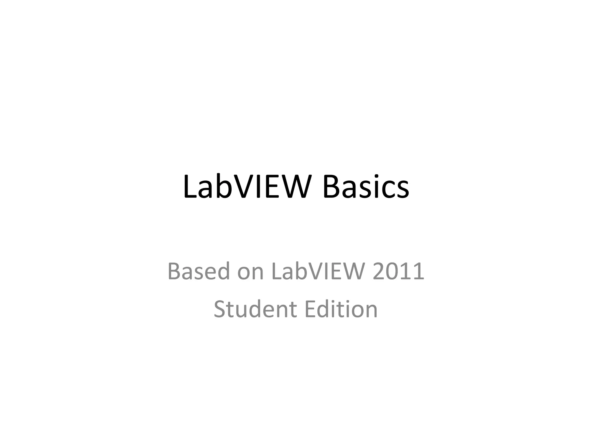 LabVIEW Basics
Based on LabVIEW 2011
Student Edition
 