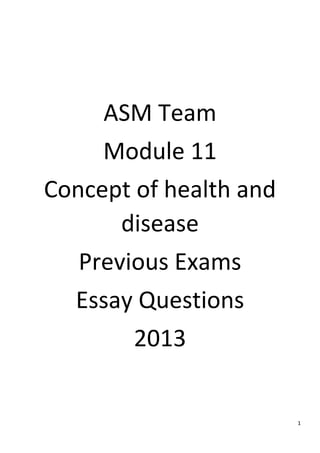 1
ASM Team
Module 11
Concept of health and
disease
Previous Exams
Essay Questions
2013
 