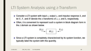 LTI System Analysis using z-Transform
13-08-2021 DSP_FALL 2021 Dr S KALAIVANI 66
 