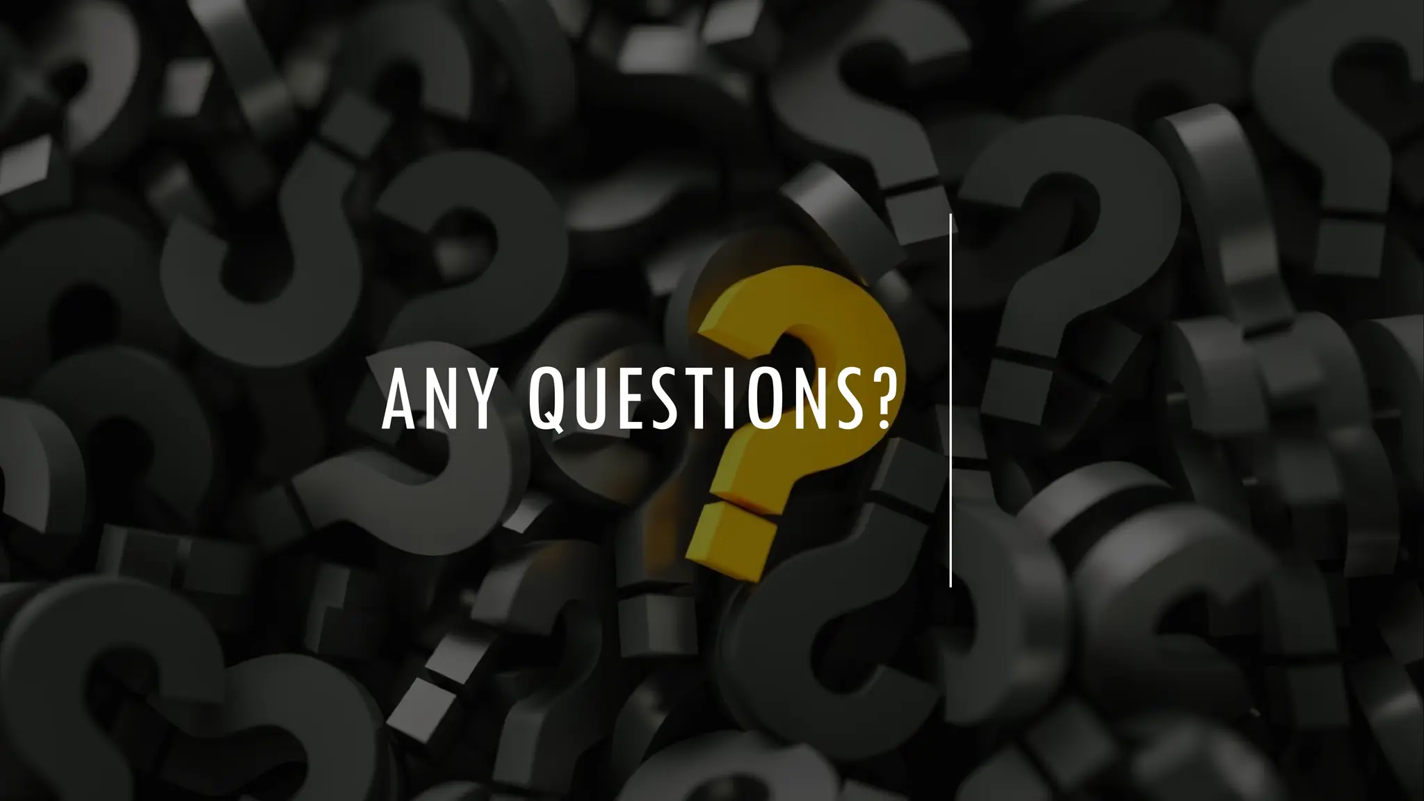ANY QUESTIONS?
 
