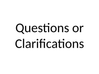 Questions or
Clarifications
 