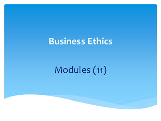 Business Ethics
Modules (11)
 