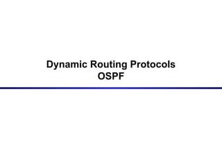 Dynamic Routing Protocols
OSPF
 