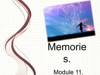 Memorie
  s.
 Module 11.
 