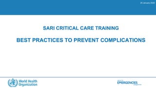 HEALTH
programme
EMERGENCIES
SARI CRITICAL CARE TRAINING
BEST PRACTICES TO PREVENT COMPLICATIONS
20 January 2020
 