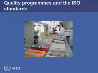 IAEA
Quality programmes and the ISO
standards
10
 
