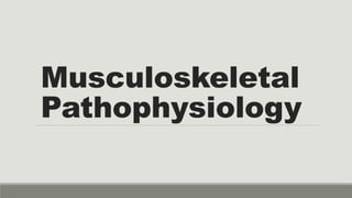 Musculoskeletal
Pathophysiology
 