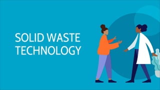 SOLID WASTE
TECHNOLOGY
 