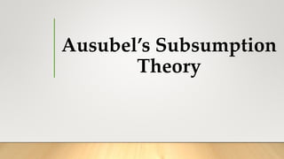 Ausubel’s Subsumption
Theory
 