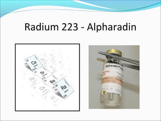 Radium 223 - Alpharadin
 