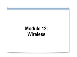 Module 12:
Wireless
 