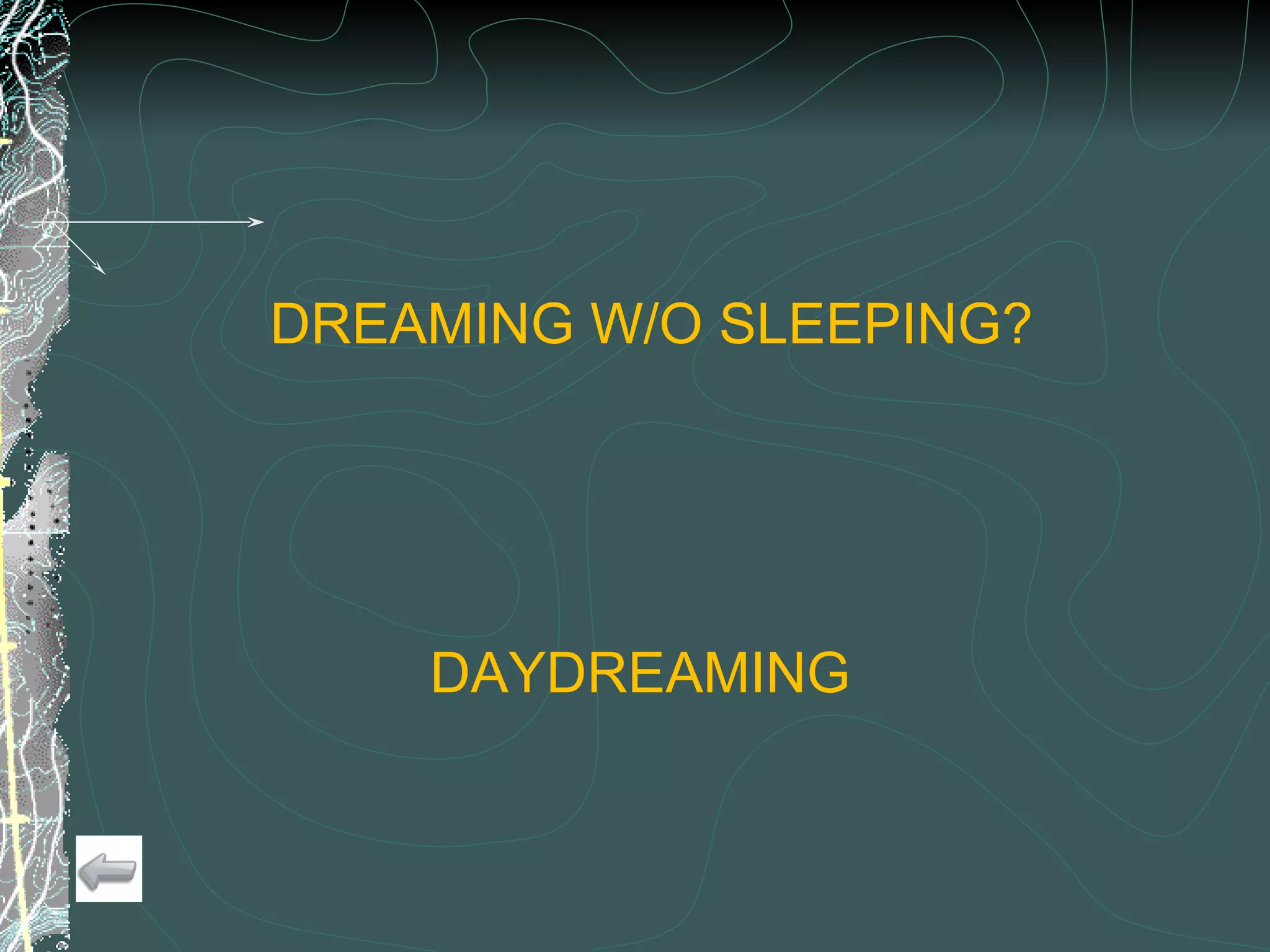 DREAMING W/O SLEEPING? DAYDREAMING 