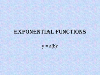 Exponential Functions y = a(b) x 