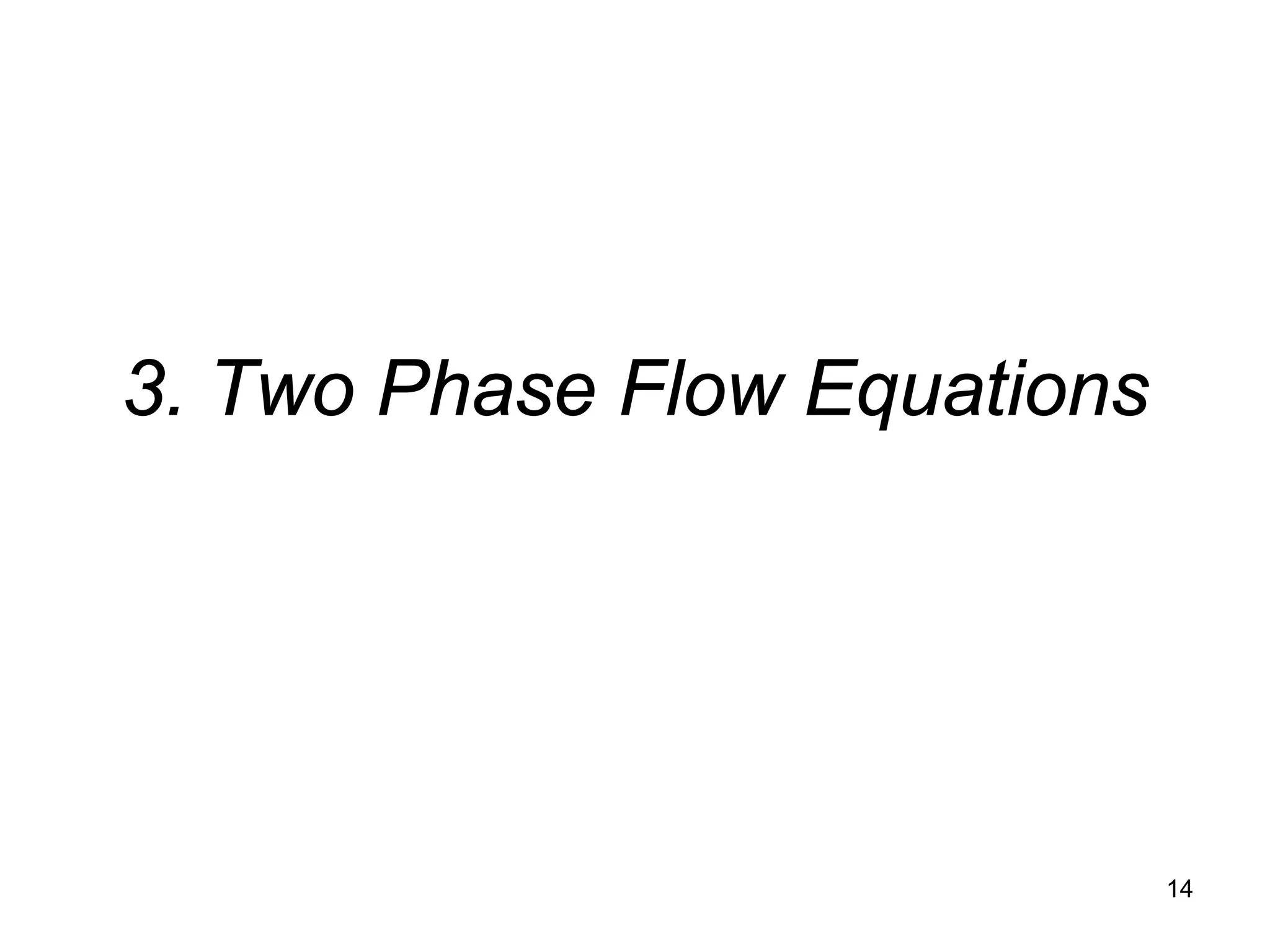 3. Two Phase Flow Equations




                              14
 