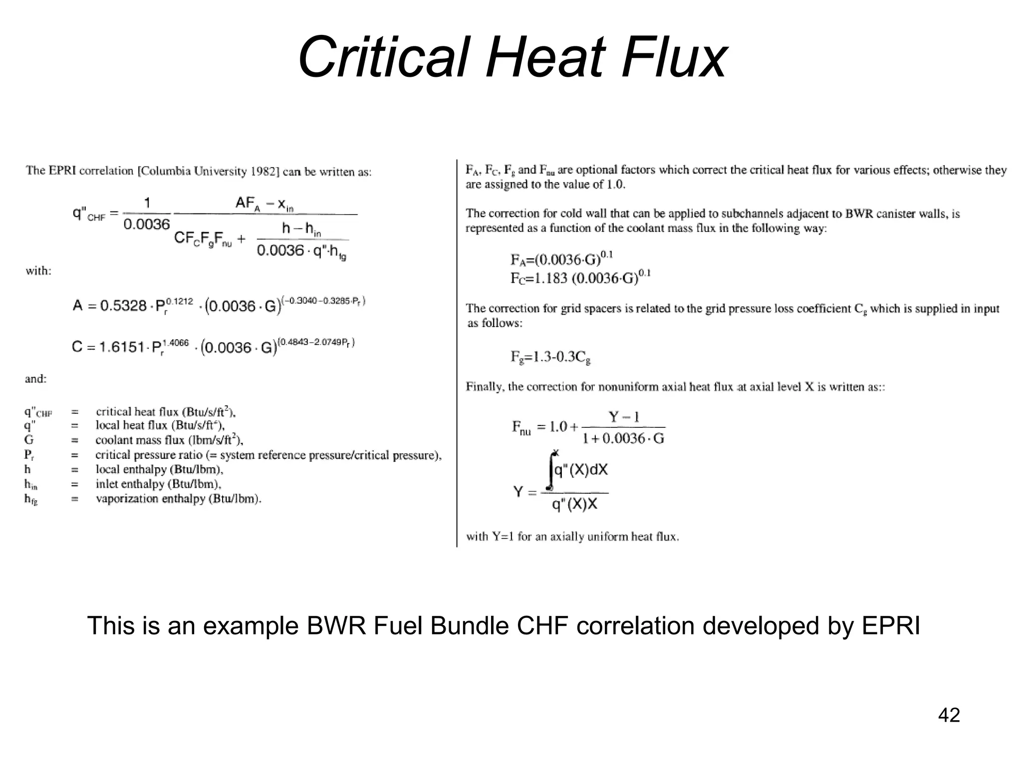 Critical Heat Flux




This is an example BWR Fuel Bundle CHF correlation developed by EPRI


                                                                       42
 