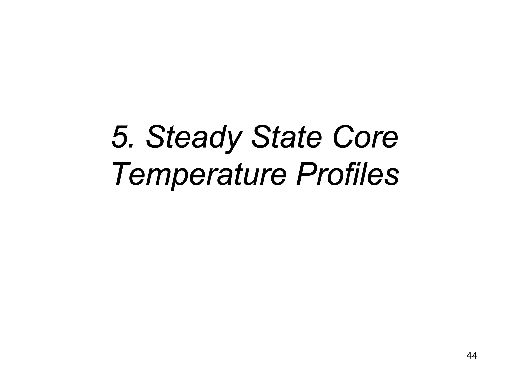 5. Steady State Core
Temperature Profiles




                       44
 