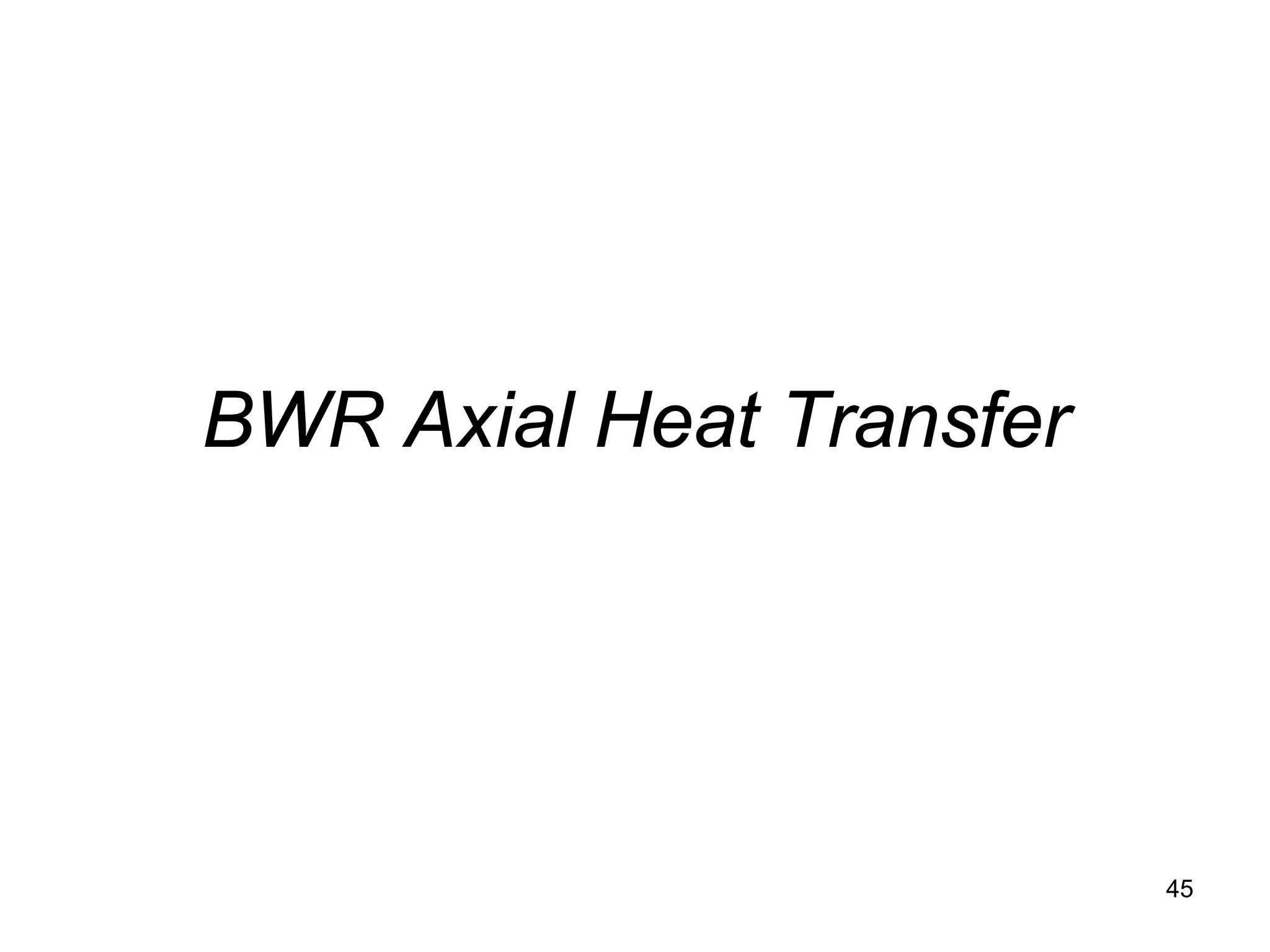 BWR Axial Heat Transfer




                          45
 