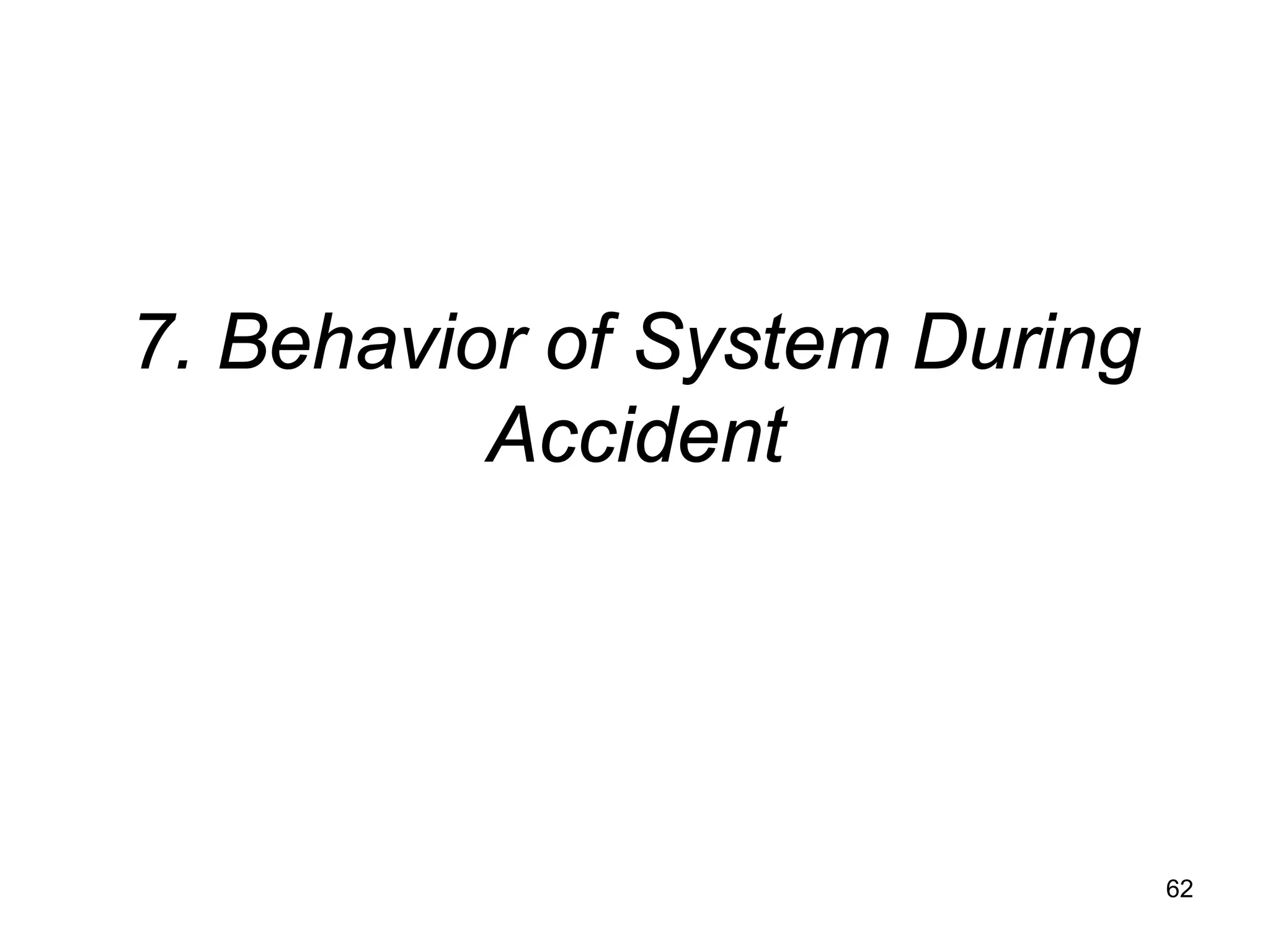 7. Behavior of System During
          Accident




                               62
 