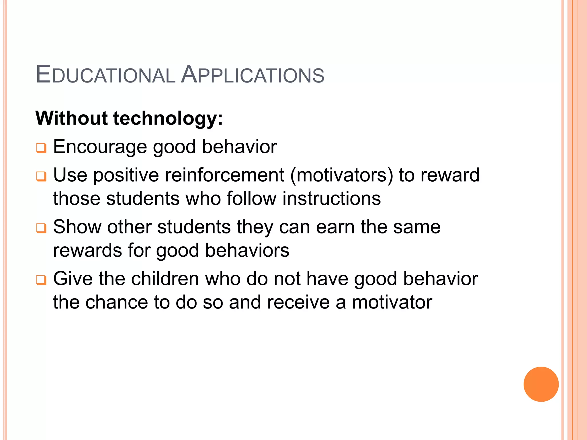 Educational ApplicationsWithout technology:Encourage good behavior