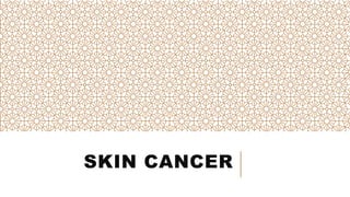SKIN CANCER
 