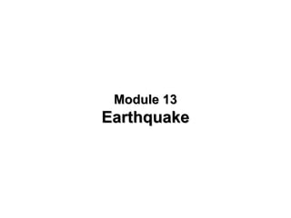 Module 13

Earthquake

 